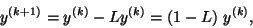 \begin{displaymath}
y^{(k+1)}=y^{(k)}-L y^{(k)}=(1-L)\ y^{(k)},
\end{displaymath}