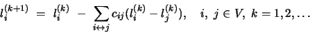 \begin{displaymath}
l_i^{(k+1)}\ = \ l_i^{(k)}\ -\ \sum_{i \leftrightarrow j} c_{ij} (l^{(k)}_i-l^{(k)}_j),\quad i,\ j\in V,\ k=1,2,\ldots
\end{displaymath}