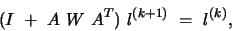 \begin{displaymath}(I\ +\ A\ W\ A^T)\ l^{(k+1)}\ =\ l^{(k)}, \end{displaymath}