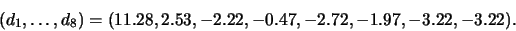 \begin{displaymath}(d_1,\ldots,d_8)
=(11.28, 2.53, -2.22, -0.47, -2.72, -1.97, -3.22, -3.22).\end{displaymath}