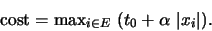 \begin{displaymath}{\rm cost}={\rm max}_{i\in E}\ (t_0+\alpha \ \vert x_i\vert).\end{displaymath}