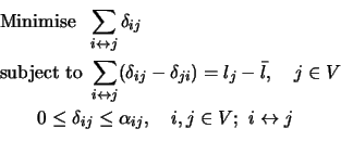 \begin{eqnarray*}
&& {\rm Minimise\ \ } \sum_{i\leftrightarrow j} \delta_{ij} \...
...elta_{ij} \le \alpha_{ij},\quad i,j\in V;\ i\leftrightarrow j\\
\end{eqnarray*}