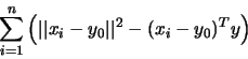 \begin{displaymath}\sum_{i=1}^n \left(\vert\vert x_i-y_0\vert\vert^2-(x_i-y_0)^Ty\right)\end{displaymath}