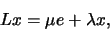 \begin{displaymath}
Lx=\mu e+\lambda x,
\end{displaymath}