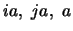 $ia,\ ja,\ a$