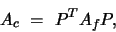 \begin{displaymath}A_c\ =\ P^T A_f P,
\end{displaymath}